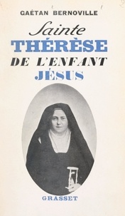 Gaëtan Bernoville - Sainte Thérèse de l'Enfant-Jésus.