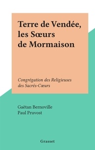 Gaëtan Bernoville et Paul Pruvost - Terre de Vendée, les Sœurs de Mormaison - Congrégation des Religieuses des Sacrés-Cœurs.