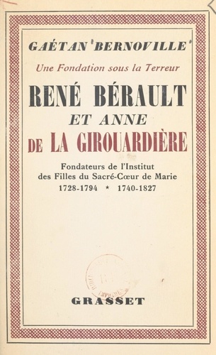 Une fondation sous la Terreur : René Bérault et Anne de la Girouardière. Fondateurs des Filles du Sacré-Cœur-de-Marie