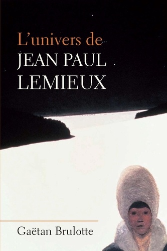 Gaëtan Brulotte - L'univers de Jean Paul Lemieux.