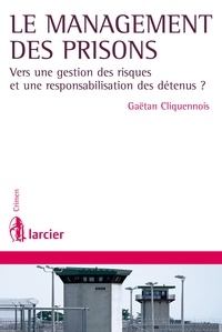Gaëtan Cliquennois - Le management des prisons - Vers une gestion des risques et une responsabilisation des détenus ?.