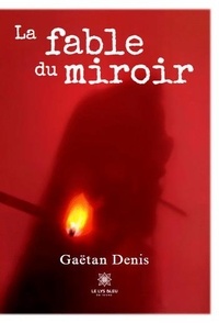 Gaetan Denis - La fable du miroir.