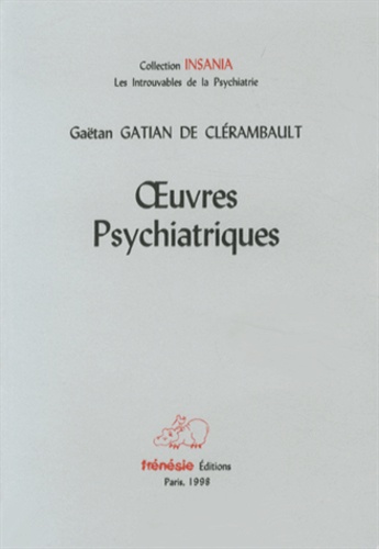 Gaëtan Gatian de Clérambault - Oeuvres psychiatriques.