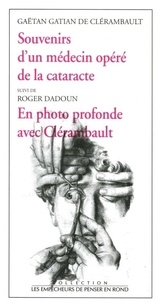 Gaëtan Gatian de Clérambault et Roger Dadoun - Souvenirs d'un médecin opéré de la cataracte - Suivi de En photo profonde avec Clérambault.