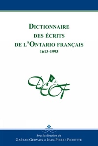 Gaétan Gervais - Dictionnaire des ecrits de l'ontario francais : 1613-1993.