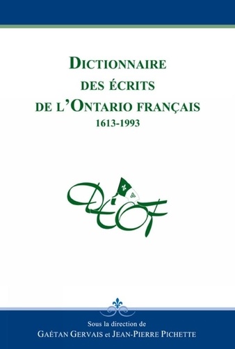 Gaétan Gervais - Dictionnaire des ecrits de l'ontario francais : 1613-1993.