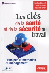 Gaëtan Gibeault et Olivier Gauthey - Les clés de la santé et de la sécurité au travail - Principes et méthodes de management.