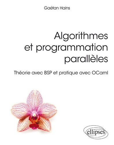 Algorithmes et programmation parallèles. Théorie avec BSP et pratique avec OCaml