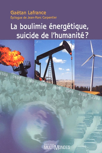 Gaëtan Lafrance - La boulimie énergétique, suicide de l'humanité ?.