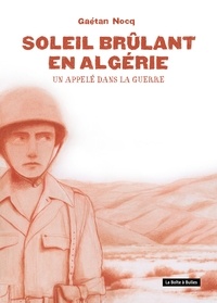 Gaétan Nocq - Soleil brûlant en Algérie - Un appelé dans la guerre.