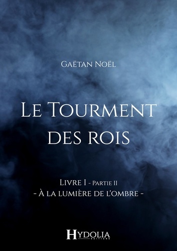 Gaëtan Noël - Le Tourment des rois, Livre I, Partie II.