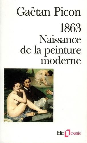 Gaëtan Picon - 1863, naissance de la peinture moderne.