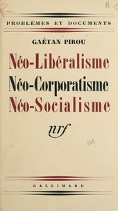 Gaëtan Pirou - Néo-libéralisme, néo-corporatisme, néo-socialisme.
