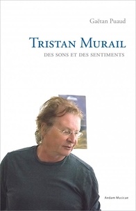Gaëtan Puaud - Tristan Murail, des sons et des sentiments.