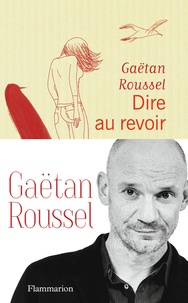Gaëtan Roussel - Dire au revoir - Nouvelles.