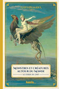 Gaëtan Serra - Monstres et créatures autour du monde - Le codex de l'art.