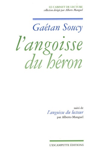 Gaétan Soucy - L'angoisse du héron - Suivi de L'angoisse du lecteur.