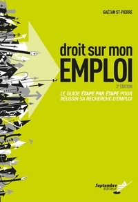 Gaétan St-Pierre - Droit sur mon emploi - Le guide «étape par étape» pour réussir sa recherche d'emploi.
