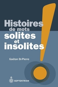 Gaétan St-Pierre - Histoires des mots solites et insolites.
