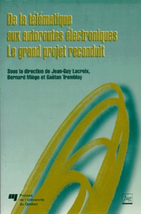 Gaëtan Tremblay et Bernard Miege - De La Telematique Aux Autoroutes Electroniques. Le Grand Projet Reconduit.
