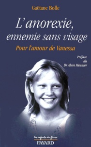 Gaëtane Bolle - L'Anorexie, Ennemie Sans Visage. Pour L'Amour De Vanessa.