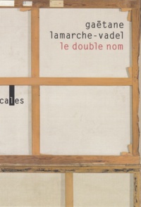 Gaëtane Lamarche-Vadel - Le double nom.