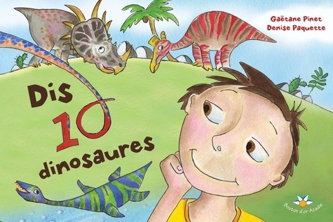 Gaëtane Pinet et Denise Paquette - Dis dix dinosaures.