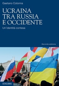 Gaetano Colonna - Ucraina tra Russia e Occidente - Un’identità contesa.