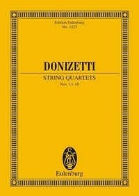 Gaetano Donizetti - Eulenburg Miniature Scores  : Quatuors à cordes - nos 13-18. 2 violins, viola and cello. Partition d'étude..