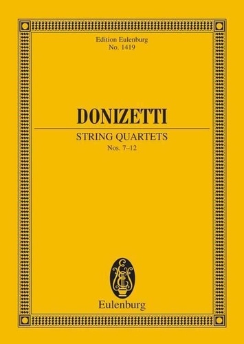 Gaetano Donizetti - Eulenburg Miniature Scores  : Quatuors à cordes - nos 7-12. 2 violins, viola and cello. Partition d'étude..