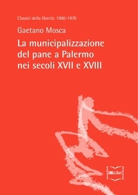 Gaetano Mosca - La municipalizzazione del pane a Palermo nei secoli XVII e XVIII.