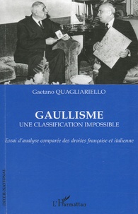 Gaetano Quagliariello - Gaullisme, une classification impossible - Essai d'analyse comparée des droites française et italienne.