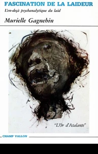 Fascination De La Laideur. L'En-Deca Psychanalytique Du Laid