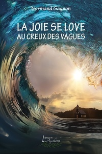 Gagnon Normand - La joie se love au creux des vagues.