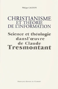 Christianisme Et Theorie De L'Information. Science Et Theologie Dans L'Oeuvre De Claude Tresmontant