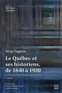 Le Québec et ses historiens, de 1840 à 1920