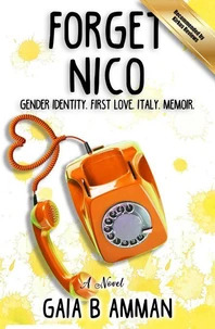 Forget Nico: Gender Identity. First Love. Italy. Memoir.
