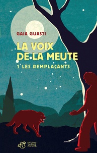 Gaia Guasti - La voix de la meute Tome 1 : Les remplaçants.