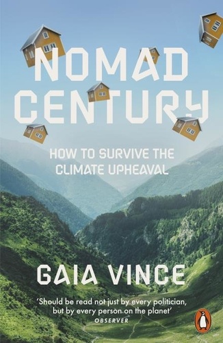 Gaia Vince - Nomad Century - How to Survive the Climate Upheaval.
