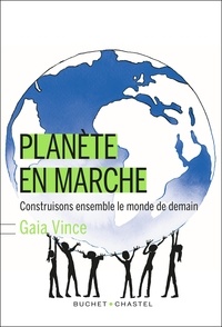 Gaia Vince - Planète en marche - Construisons ensemble le monde de demain.