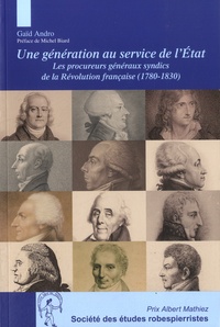 Gaïd Andro - Une génération au service de l'Etat - Les procureurs généraux syndics de la Révolution française (1780-1830).