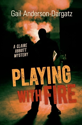 Gail Anderson-Dargatz - Playing With Fire - A Claire Abbott Mystery.
