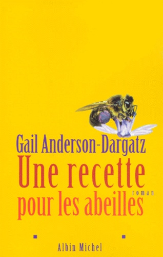 Gail Anderson-Dargatz - Une recette pour les abeilles.