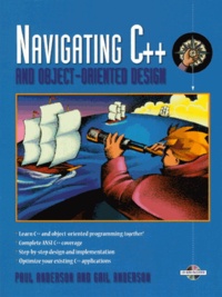 Gail Anderson et Paul Anderson - Navigating C++ And Object-Oriented Design.