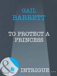 Gail Barrett - To Protect a Princess.
