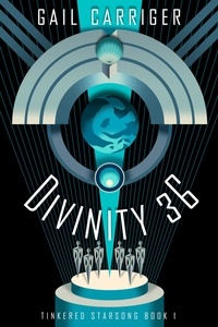  Gail Carriger - Divinity 36: Tinkered Starsong Book 1 - Tinkered Starsong, #1.