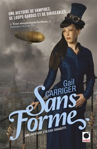 Gail Carriger - Le protectorat de l'ombrelle Tome 2 : Sans forme.