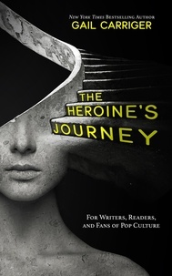  Gail Carriger - The Heroine's Journey: For Writers, Readers, and Fans of Pop Culture.