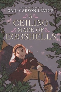 Gail Carson Levine - A Ceiling Made of Eggshells.