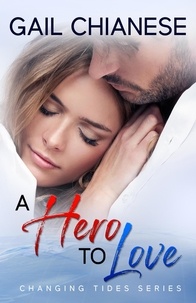  Gail Chianese - A Hero to Love - Changing Tides Contemporary Military Romance.